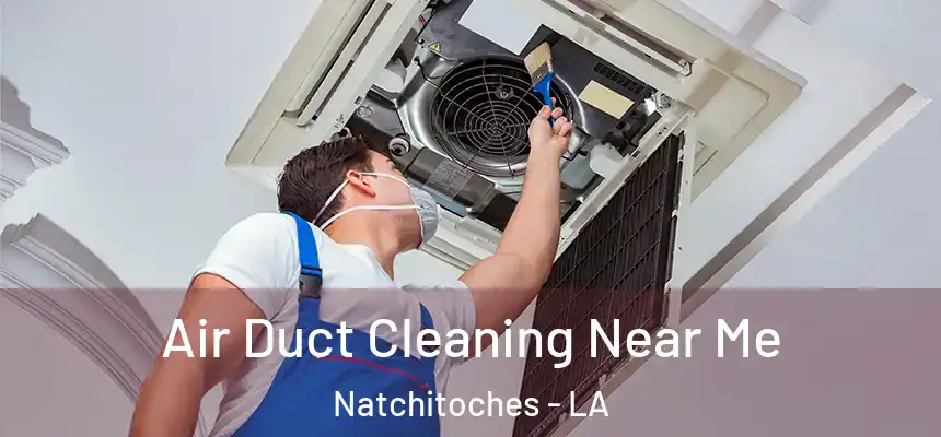  Air Duct Cleaning Near Me Natchitoches - LA