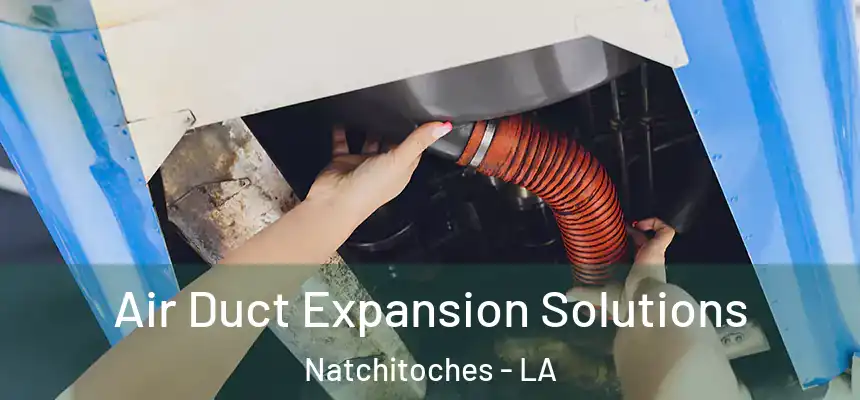  Air Duct Expansion Solutions Natchitoches - LA