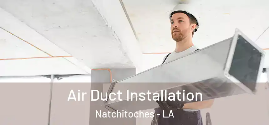  Air Duct Installation Natchitoches - LA