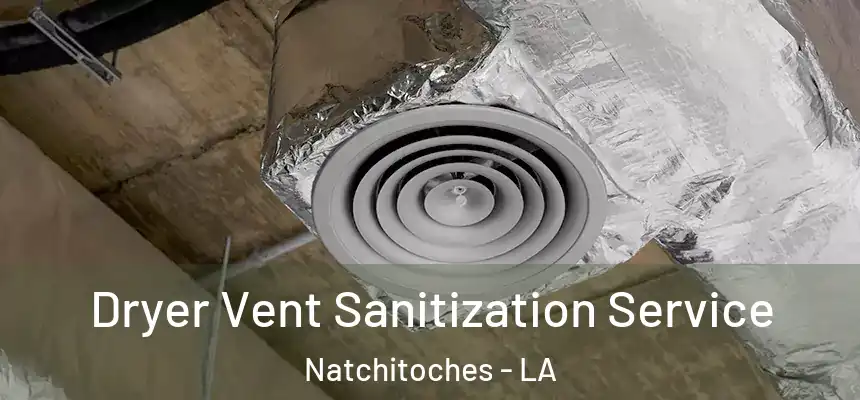  Dryer Vent Sanitization Service Natchitoches - LA