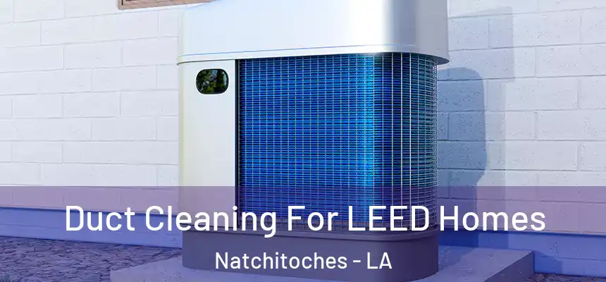  Duct Cleaning For LEED Homes Natchitoches - LA