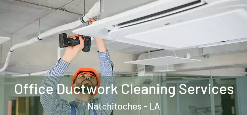  Office Ductwork Cleaning Services Natchitoches - LA