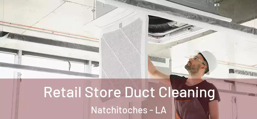  Retail Store Duct Cleaning Natchitoches - LA