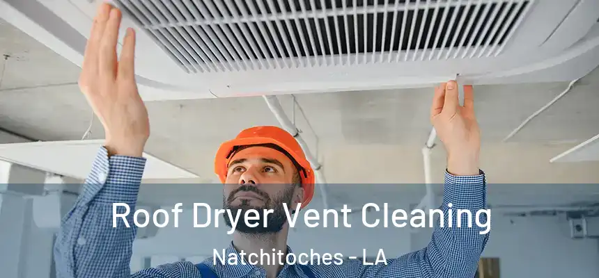  Roof Dryer Vent Cleaning Natchitoches - LA