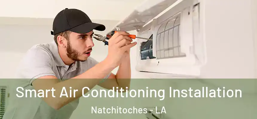  Smart Air Conditioning Installation Natchitoches - LA